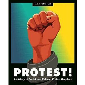 Protest!: A History of Social and Political Protest Graphics, Hardcover - Liz McQuiston imagine