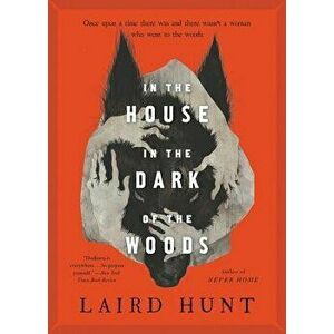 In the House in the Dark of the Woods, Paperback - Laird Hunt imagine