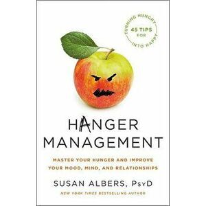 Hanger Management: Master Your Hunger and Improve Your Mood, Mind, and Relationships, Hardcover - Susan Albers imagine