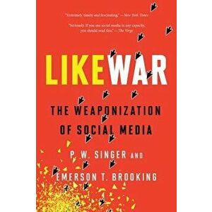 Likewar: The Weaponization of Social Media, Paperback - P. W. Singer imagine