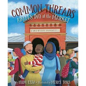 Common Threads: Adam's Day at the Market, Hardcover - Huda Essa imagine