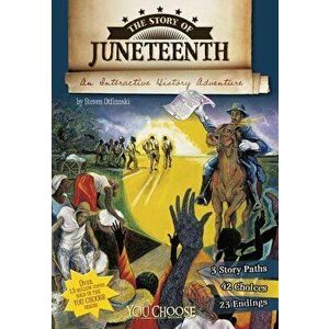 The Story of Juneteenth: An Interactive History Adventure - Steven Otfinoski imagine