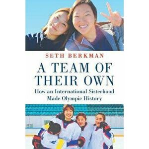 A Team of Their Own: How an International Sisterhood Made Olympic History - Seth Berkman imagine