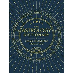 The Astrology Dictionary: Cosmic Knowledge from A to Z, Hardcover - Donna Woodwell imagine