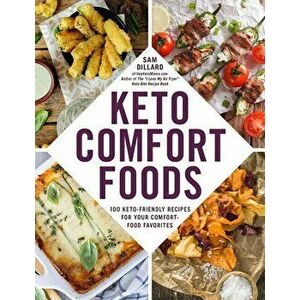 Keto Comfort Foods: 100 Keto-Friendly Recipes for Your Comfort-Food Favorites, Paperback - Sam Dillard imagine