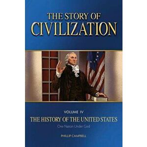 The Story of Civilization: Vol. 4 - The History of the United States One Nation Under God Text Book, Paperback - Phillip Campbell imagine