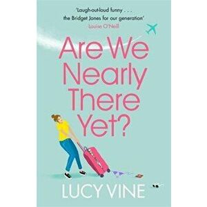 Are We Nearly There Yet?, Paperback - Lucy Vine imagine