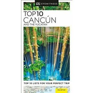 Top 10 Cancun and the Yucatan, Paperback - Dk Travel imagine