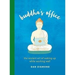 Buddha's Office: The Ancient Art of Waking Up While Working Well, Hardcover - Dan Zigmond imagine