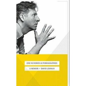 One Hundred Autobiographies: A Memoir, Hardcover - David Lehman imagine