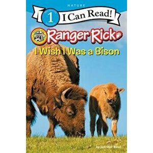 Ranger Rick: I Wish I Was a Bison, Paperback - Jennifer Bove imagine