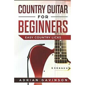 Country Guitar for Beginners: Easy Country Licks, Paperback - Adrian Gavinson imagine