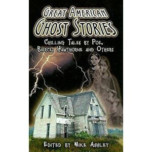 Great American Ghost Stories: Chilling Tales by Poe, Bierce, Hawthorne and Others, Paperback - Mike Ashley imagine