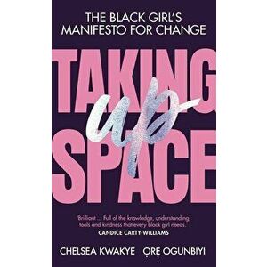 Taking Up Space: The Black Girl's Manifesto for Change, Hardcover - Chelsea Kwakye imagine