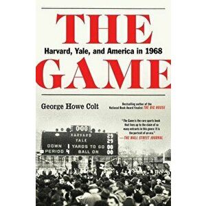 The Game: Harvard, Yale, and America in 1968, Paperback - George Howe Colt imagine