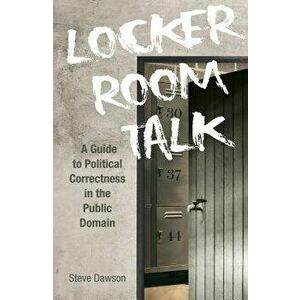 Locker Room Talk: A Guide to Political Correctness in the Public Domain, Paperback - *** imagine