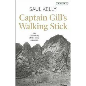 Captain Gill's Walking Stick: The True Story of the Sinai Murders, Hardcover - Saul Kelly imagine