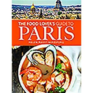 The Food Lover's Guide to Paris, Paperback - Helen Massy-Beresford imagine