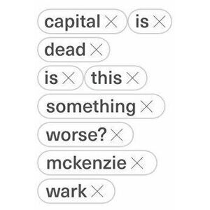 Capital Is Dead, Hardcover - McKenzie Wark imagine
