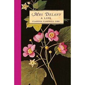 Mrs Delany: A Life, Hardcover - Clarissa Campbell Orr imagine