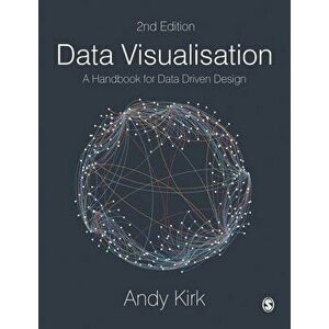 Data Visualisation: A Handbook for Data Driven Design, Paperback - Andy Kirk imagine