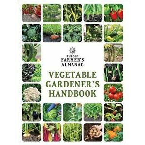 The Old Farmer's Almanac Vegetable Gardener's Handbook, Paperback - Old Farmer's Almanac imagine