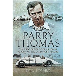 Parry Thomas: The First Driver to Be Killed in Pursuit of the Land Speed Record, Hardcover - Hugh Tours imagine