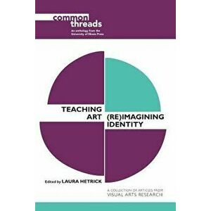 Teaching Art: (re)Imagining Identity, Paperback - Laura Hetrick imagine