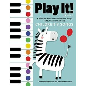 Play It! Children's Songs: A Superfast Way to Learn Awesome Songs on Your Piano or Keyboard, Paperback - Jennifer Kemmeter imagine