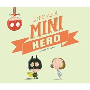 Life as a Mini Hero, Hardcover - Olivier Tallec imagine