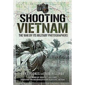 Shooting Vietnam: The War by Its Military Photographers, Hardcover - Dan Brookes imagine