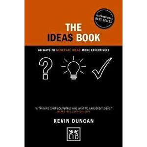 The Ideas Book: 60 Ways to Generate Ideas More Effectively, Hardcover - Kevin Duncan imagine