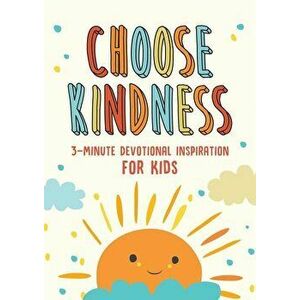 Choose Kindness: 3-Minute Devotions for Kids, Paperback - Joanne Simmons imagine