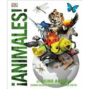 Animales (Animal!): El Reino Animal Como Nunca Lo Habías Visto, Hardcover - DK imagine