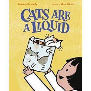 Cats Are a Liquid, Hardcover - Rebecca Donnelly imagine