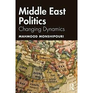 Middle East Politics: Changing Dynamics, Paperback - Mahmood Monshipouri imagine