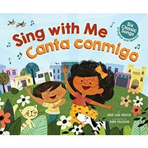 Sing with Me / Canta Conmigo: Six Classic Songs in English and Spanish, Hardcover - Jose-Luis Orozco imagine