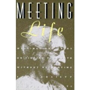 Meeting Life: Writings and Talks on Finding Your Path Without Retreating from Society, Paperback - Jiddu Krishnamurti imagine