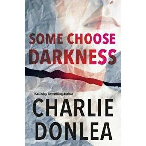Some Choose Darkness, Paperback - Charlie Donlea imagine