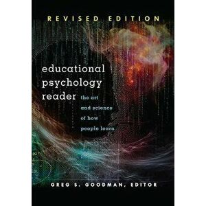 Educational Psychology Reader: The Art and Science of How People Learn - Revised Edition, Paperback - Greg S. Goodman imagine