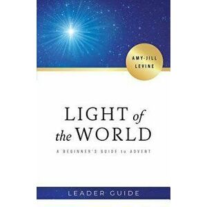 Light of the World Leader Guide: A Beginner's Guide to Advent, Paperback - Amy-Jill Levine imagine