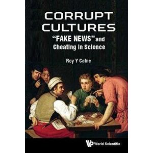 Corrupt Cultures: "fake News" and Cheating in Science, Hardcover - Roy Y. Calne imagine