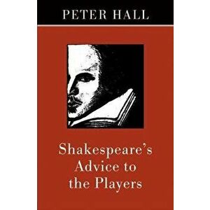 Shakespeare's Advice to the Players, Paperback - Peter Hall imagine