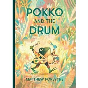 Pokko and the Drum, Hardcover - Matthew Forsythe imagine