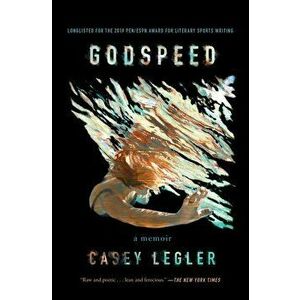 Godspeed: A Memoir, Paperback - Casey Legler imagine