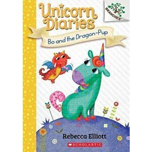 Bo and the Dragon-Pup: A Branches Book (Unicorn Diaries #2), Paperback - Rebecca Elliott imagine