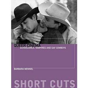 Queer Cinema: Schoolgirls, Vampires and Gay Cowboys, Paperback - Barbara Mennel imagine