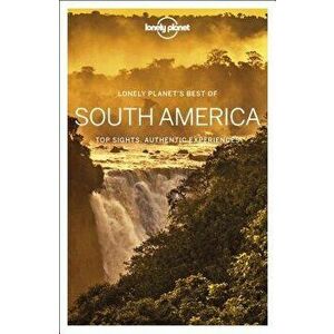 Lonely Planet Best of South America, Paperback - Lonely Planet imagine