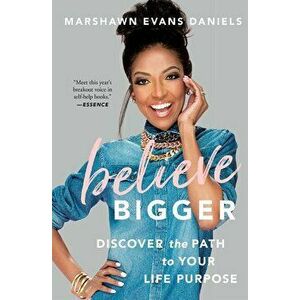 Believe Bigger: Discover the Path to Your Life Purpose, Paperback - Marshawn Evans Daniels imagine