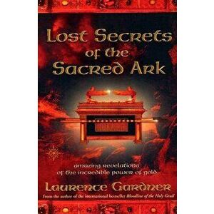 Lost Secrets of the Sacred Ark: Amazing Revelations of the Incredible Power of Gold, Paperback - Laurence Gardner imagine
